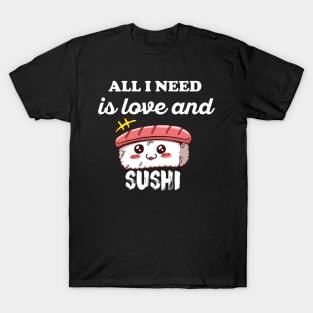 All I Need Is Love And Sushi funny kawaii sushi T-Shirt